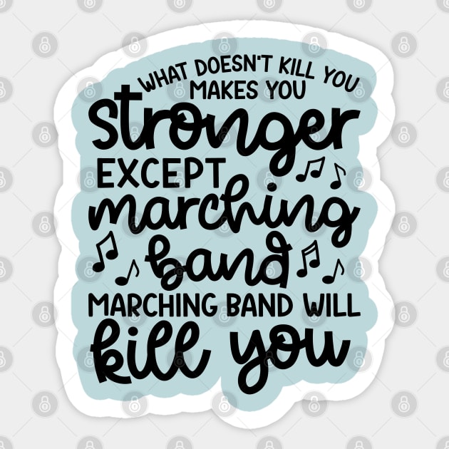 What Doesn’t Kill You Makes You Stronger Except Marching Band Marching Band Will Kill You Funny Sticker by GlimmerDesigns